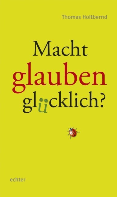Thomas Holtbernd - Macht Glauben glücklich?, E-bok