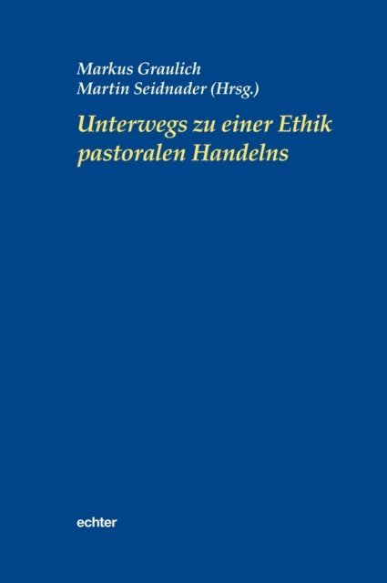 Martin Seidnader, Markus Graulich - Unterwegs zu einer Ethik pastoralen Handelns, E-bok