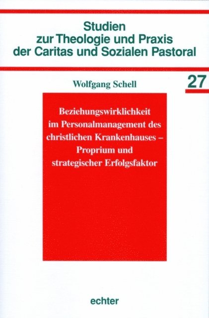 Wolfgang Schell, Ursula Nothelle-Wildfeuer, Heinrich Pompey - Beziehungswirklichkeit im Personalmanagement des christlichen Krankenhauses - Proprium und strategischer Erfolgsfaktor, E-bok
