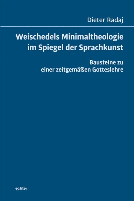 Dieter Radaj - Weischedels Minimaltheologie im Spiegel der Sprachkunst, E-bok