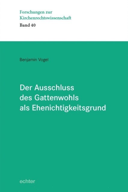 Benjamin Vogel - Der Ausschluss des Gattenwohls als Ehenichtigkeitsgrund, E-bok