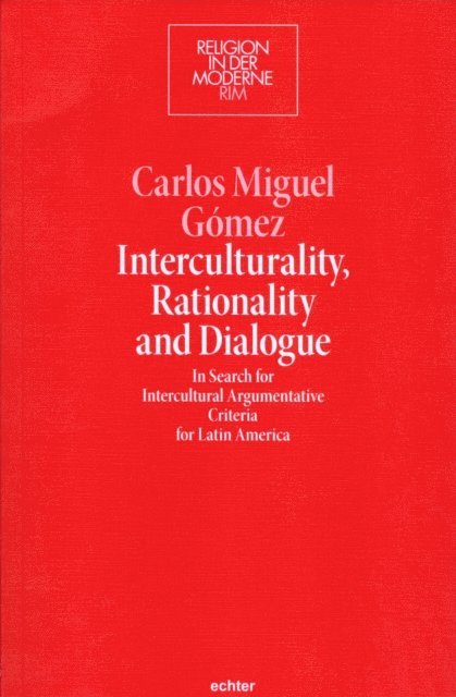 Carlos Miguel Gomez, Michael Sievernich SJ, Matthias Lutz-Bachmann - Interculturality, Rationality and Dialogue, E-bok