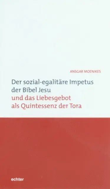 Ansgar Moenikes - Der sozial-egalitäre Impetus der Bibel Jesu und das Liebesgebot als Quintessenz der Tora, E-bok. Tillgänglighet: Lägg i varukorg