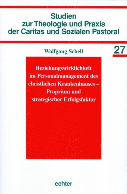 Wolfgang Schell, Ursula Nothelle-Wildfeuer, Heinrich Pompey - Beziehungswirklichkeit im Personalmanagement des christlichen Krankenhauses - Proprium und strategischer Erfolgsfaktor, E-bok