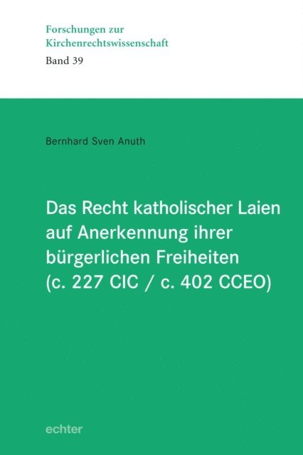 Bernhard Sven Anuth - Das Recht katholischer Laien auf Anerkennung ihrer  bürgerlichen Freiheiten (c. 227 CIC / c. 402 CCEO), E-bok