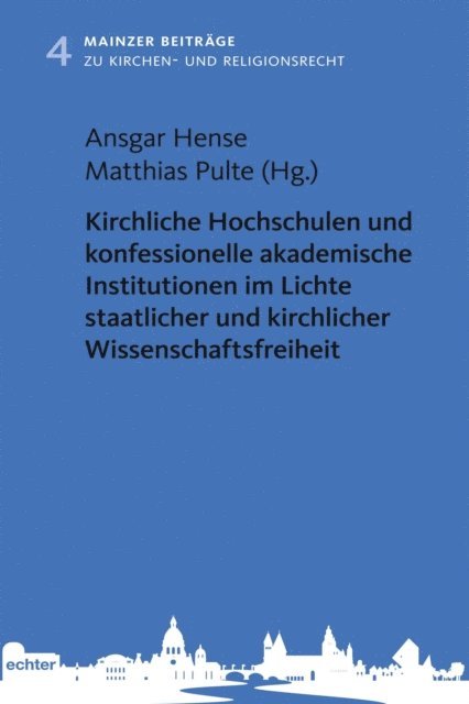 Matthias Pulte, Ansgar Hanse - Kirchliche Hochschulen und konfessionelle akademische Institutionen im Lichte staatlicher und kirchlicher Wissenschaftsfreiheit, E-bok