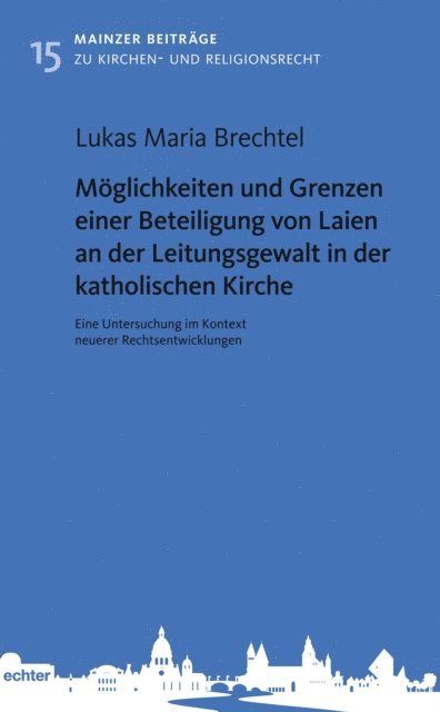 Lukas Maria Brechtel - Möglichkeiten und Grenzen einer Beteiligung von Laien an der Leitungsgewalt in der katholischen Kirche, E-bok