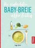 Die einfachsten Babybreie aller Zeiten
