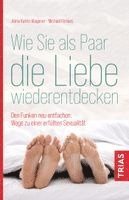 Alma Katrin Wagener, Michael Firnkes - Wie Sie als Paar die Liebe wiederentdecken, Häftad