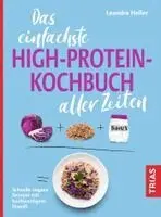 Das einfachste High-Protein-Kochbuch aller Zeiten