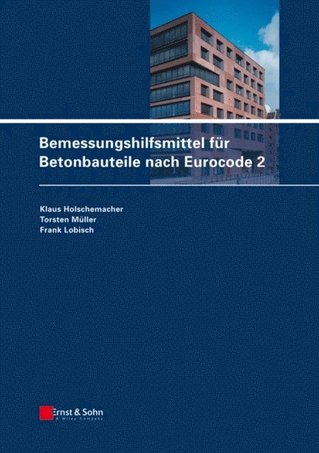Frank Lobisch, Torsten M ller, Klaus Holschemacher - Bemessungshilfsmittel für Betonbauteile nach Eurocode 2, E-bok