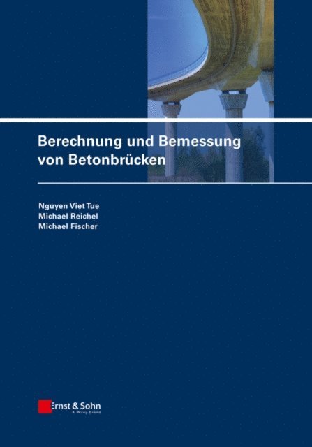 Michael Fischer, Michael Reichel, Nguyen Viet Tue - Berechnung und Bemessung von Betonbrücken, E-bok