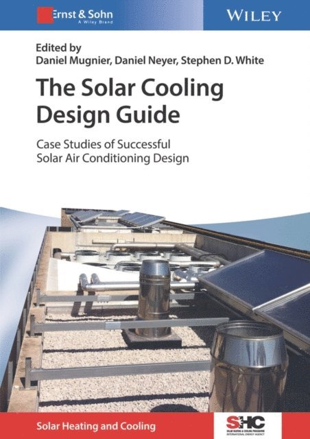 Stephen D. White, Daniel Neyer, Daniel Mugnier - Solar Cooling Design Guide, E-bok