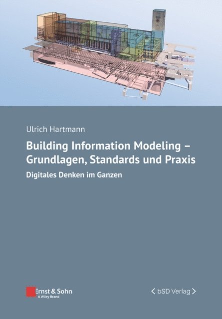 Ulrich Hartmann - Building Information Modeling - Grundlagen, Standards und Praxis, E-bok