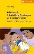 Arbeitsbuch fr?hkindliche Dysphagien und Trinkschw?chen