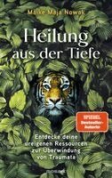 Maike Maja Nowak - Heilung aus der Tiefe, Inbunden