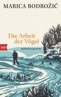 Marica Bodrozic - Die Arbeit der Vögel, Häftad