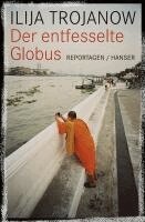 Ilija Trojanow - Der entfesselte Globus, Inbunden