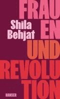 Shila Behjat - Frauen und Revolution, Inbunden