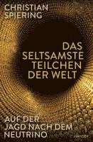 Christian Spiering - Das seltsamste Teilchen der Welt, Inbunden