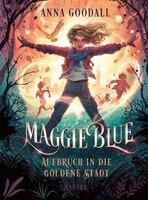 Anna Goodall - Maggie Blue - Aufbruch in die Goldene Stadt, Inbunden