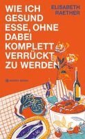Wie ich gesund esse, ohne dabei komplett verrückt zu werden