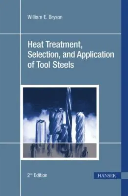 William E. Bryson - Heat Treatment, Selection, and Application of Tool Steels, Häftad. Tillgänglighet: Tillfälligt slut