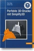 Petra Rapp, Fabian Hotz - Perfekte 3D-Drucke mit Simplify3D, Inbunden