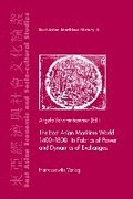The East Asian Maritime World 1400-1800: Its Fabrics of Power and Dynamics of Exchanges