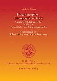 Robert Bichler, Robert Rollinger - Historiographie - Ethnographie - Utopie: Gesammelte Schriften, Teil 3. Studien Zur Wissenschafts- Und Rezeptionsgeschichte, Häftad