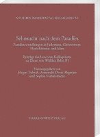 Armenuhi Drost-Abgarjan, Jurgen Tubach - Sehnsucht Nach Dem Paradies: Paradiesvorstellungen in Judentum, Christentum, Manichaismus Und Islam. Beitrage Des Leucorea-Kolloqiums Zu Ehren Von Wal, Häftad