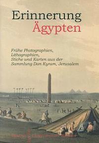 Max Kunze - Erinnerung Agypten: Fruhe Photographien, Lilthographien, Stiche Und Karten Aus Der Sammlung Dan Kyram, Jerusalem, Inbunden