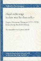Christian Soboth - Seyd Nicht Trage in Dem Was Ihr Thun Sollt: August Hermann Niemeyer (1754-1828): Erneuerung Durch Erfahrung, Häftad