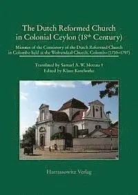 Klaus Koschorke - The Dutch Reformed Church in Colonial Ceylon (18th Century): Minutes of the Consistory of the Dutch Reformed Church in Colombo (1735-1797), Held at th, Inbunden. Tillgänglighet: Tillfälligt slut