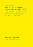 Ingo Schafer - Tan Sitong (1865-1898): Jenseits Vom Reich Der Mitte: Positionen Des Politischen Und Philosophischen Diskurses Der Spaten Qing-Zeit, Inbunden