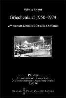 Heinz A. Richter - Griechenland 1950-1974: Zwischen Demokratie Und Diktatur, Inbunden