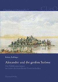 Robert Rollinger - Alexander Und Die Grossen Strome: Die Flussuberquerungen Im Lichte Altorientalischer Pioniertechniken (Schwimmschlauche, Keleks Und Pontonbrucken), Häftad