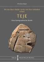 Christian Bayer - Teje: Die Den Herrn Beider Lander Mit Ihrer Schonheit Erfreut: Eine Ikonographische Studie Zur Konigin Teje, Inbunden