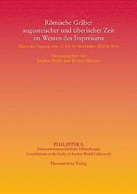 Stephan Berke, Torsten Mattern - Romische Graber Augusteischer Und Tiberischer Zeit Im Westen Des Imperiums: Akten Der Tagung Vom 11. Bis 14. November 2010 in Trier, Inbunden