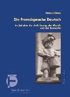 Helmut Gluck - Die Fremdsprache Deutsch Im Zeitalter Der Aufklarung, Der Klassik Und Der Romantik: Grundzuge Der Deutschen Sprachgeschichte in Europa, Inbunden