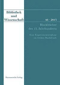 Bettina Wagner - Bibliothek Und Wissenschaft 46 (2013): Blockbucher Des 15. Jahrhunderts. Eine Experimentierphase Im Fruhen Buchdruck. Beitrage Der Fachtagung in Der B, Häftad