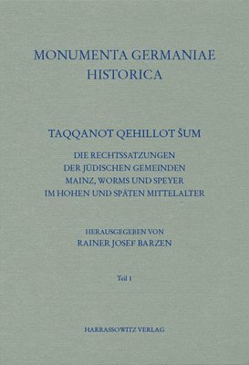 Rainer Josef Barzen - Taqqanot Qehillot Sum: Die Rechtssatzungen Der Judischen Gemeinden Mainz, Worms Und Speyer Im Hohen Und Spaten Mittelalter, Inbunden