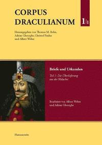 Corpus Draculianum. Dokumente Und Chroniken Zum Walachischen Fursten Vlad Dem Pfahler 1448-1650: Band 1: Briefe Und Urkunden. Teil 1: Die Uberlieferun