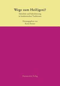 Karin Steiner - Wege Zum Heil(igen)?: Sakralitat Und Sakralisierung in Hinduistischen Traditionen, Häftad