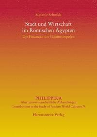 Stefanie Schmidt - Stadt Und Wirtschaft Im Romischen Agypten: Die Finanzen Der Gaumetropolen, Häftad. Tillgänglighet: Tillfälligt slut