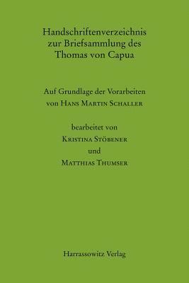 Kristina Stobener, Matthias Thumser - Handschriftenverzeichnis Zur Briefsammlung Des Thomas Von Capua: Auf Grundlage Der Vorarbeiten Von Hans Martin Schaller, Inbunden