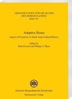 Elisa Freschi, Philipp A. Maas - Adaptive Reuse: Aspects of Creativity in South Asian Cultural History, Häftad