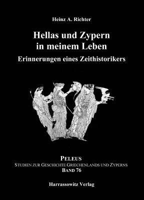 Heinz A. Richter - Hellas Und Zypern in Meinem Leben: Erinnerungen Eines Zeithistorikers, Inbunden