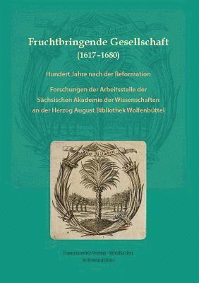 Gabriele Ball, Klaus Conermann - Fruchtbringende Gesellschaft (1617-1680). Hundert Jahre Nach Der Reformation: Forschungen Der Arbeitsstelle Der Sachsischen Akademie Der Wissenschafte, Inbunden