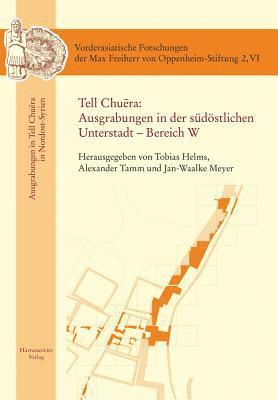 Tobias Helms, Jan-Waalke Meyer - Tell Chuera: Ausgrabungen in Der Sudostlichen Unterstadt - Bereich W, Inbunden